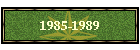 1985-1989